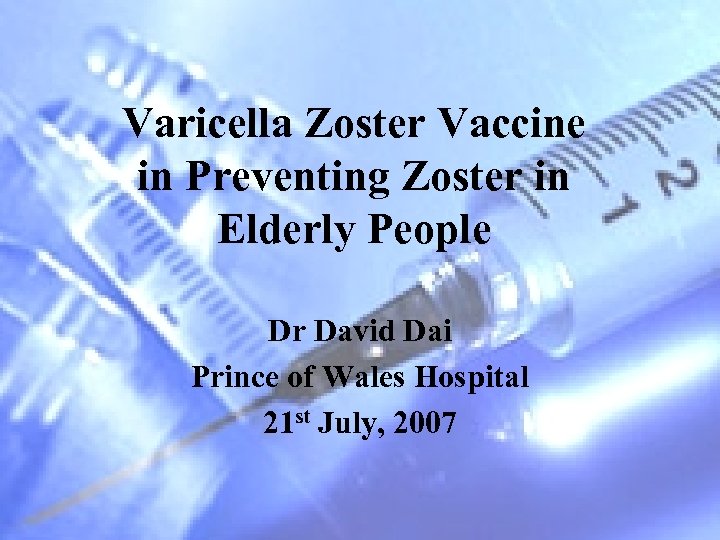 Varicella Zoster Vaccine in Preventing Zoster in Elderly People Dr David Dai Prince of