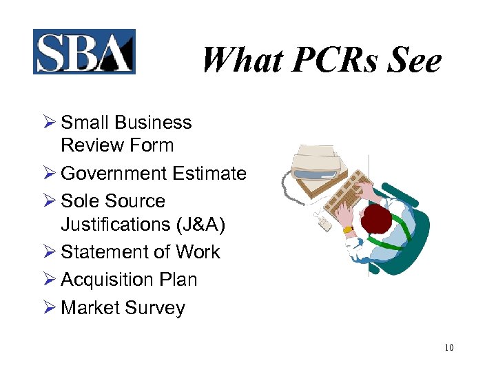 What PCRs See Ø Small Business Review Form Ø Government Estimate Ø Sole Source