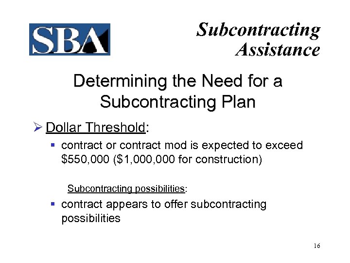 Subcontracting Assistance Determining the Need for a Subcontracting Plan Ø Dollar Threshold: § contract
