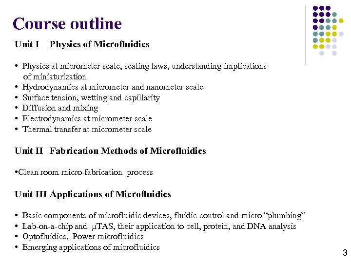Course outline Unit I Physics of Microfluidics • Physics at micrometer scale, scaling laws,