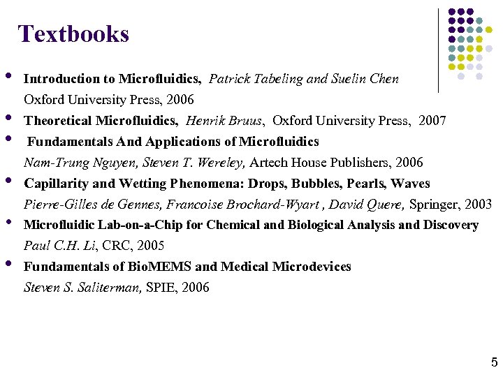 Textbooks • • • Introduction to Microfluidics, Patrick Tabeling and Suelin Chen Oxford University