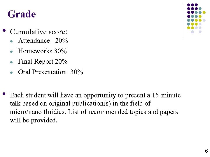 Grade • Cumulative score: l Attendance 20% Homeworks 30% Final Report 20% l Oral