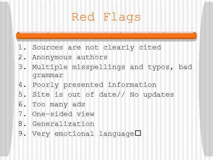 Red Flags 1. Sources are not clearly cited 2. Anonymous authors 3. Multiple misspellings