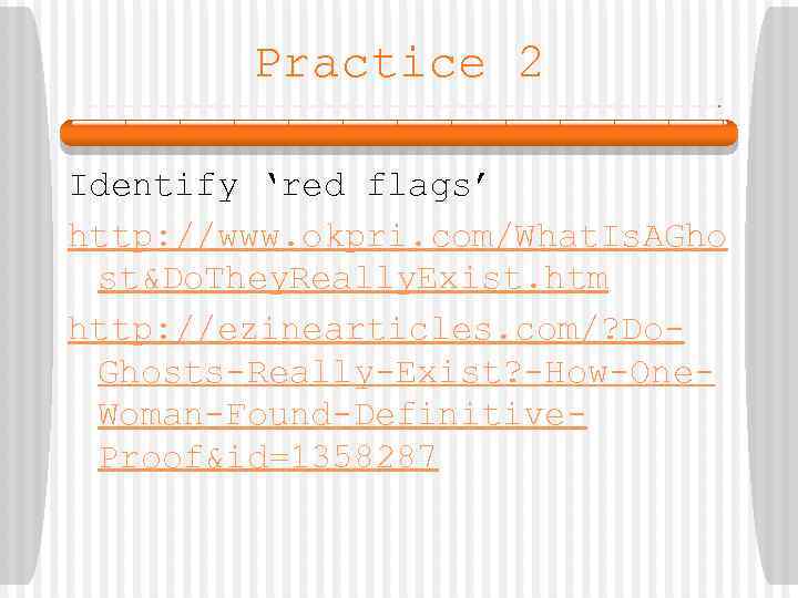 Practice 2 Identify ‘red flags’ http: //www. okpri. com/What. Is. AGho st&Do. They. Really.