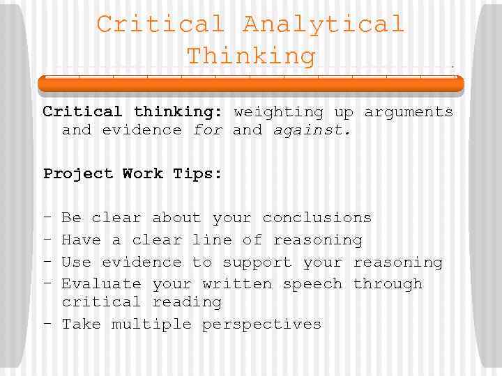 Critical Analytical Thinking Critical thinking: weighting up arguments and evidence for and against. Project