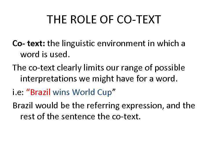 THE ROLE OF CO-TEXT Co- text: the linguistic environment in which a word is