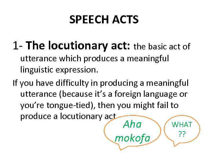 SPEECH ACTS 1 - The locutionary act: the basic act of utterance which produces