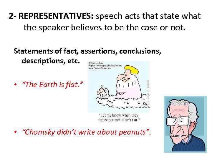 2 - REPRESENTATIVES: speech acts that state what the speaker believes to be the