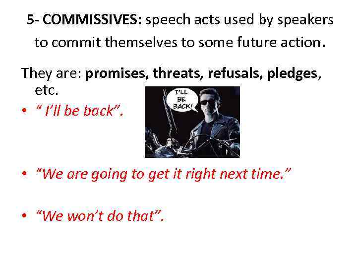 5 - COMMISSIVES: speech acts used by speakers to commit themselves to some future