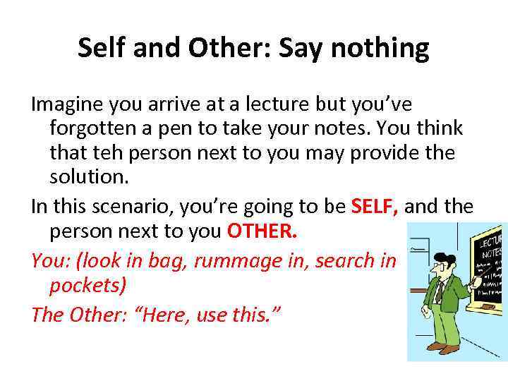 Self and Other: Say nothing Imagine you arrive at a lecture but you’ve forgotten