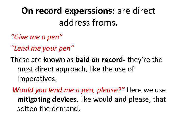 On record experssions: are direct address froms. “Give me a pen” “Lend me your