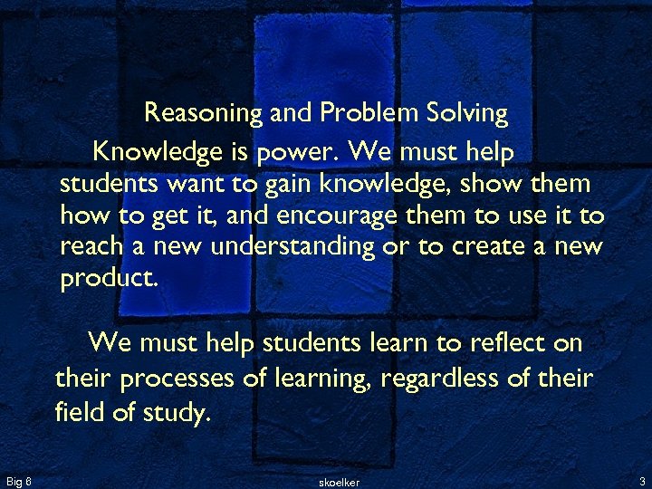 Reasoning and Problem Solving Knowledge is power. We must help students want to gain