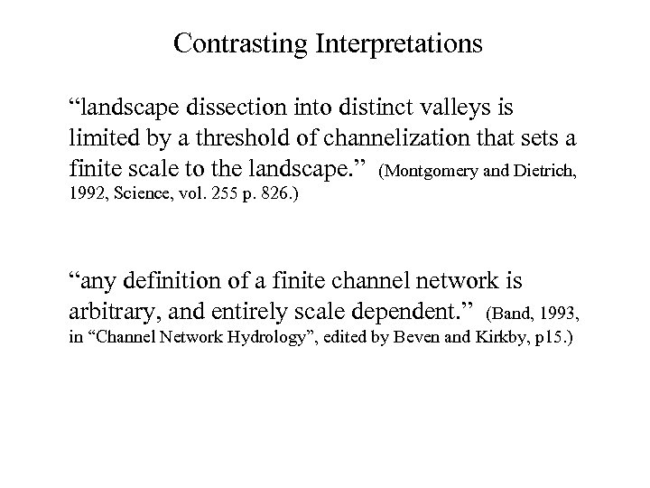 Contrasting Interpretations “landscape dissection into distinct valleys is limited by a threshold of channelization
