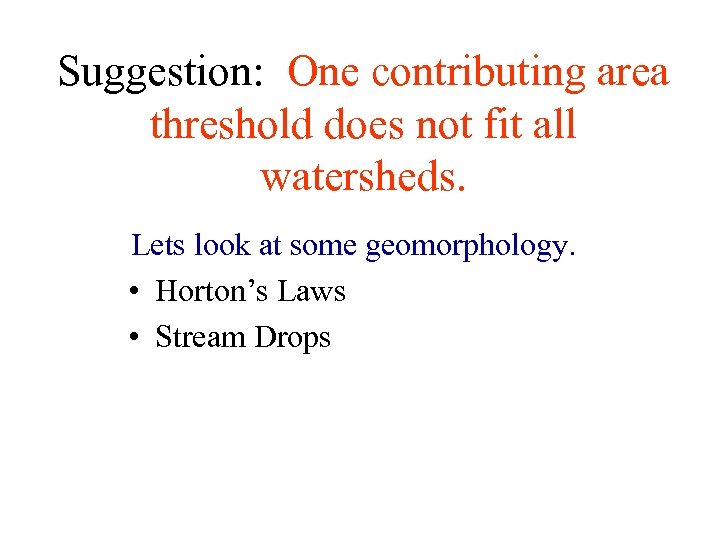 Suggestion: One contributing area threshold does not fit all watersheds. Lets look at some