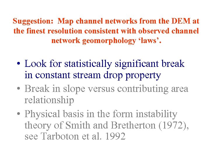 Suggestion: Map channel networks from the DEM at the finest resolution consistent with observed