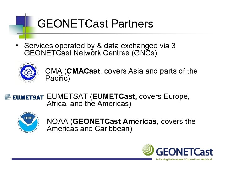 GEONETCast Partners • Services operated by & data exchanged via 3 GEONETCast Network Centres