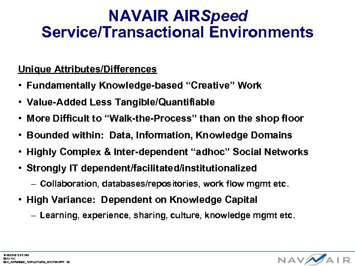 NAVAIR AIRSpeed Service/Transactional Environments Unique Attributes/Differences • Fundamentally Knowledge-based “Creative” Work • Value-Added Less