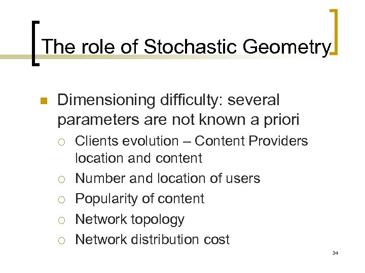 The role of Stochastic Geometry n Dimensioning difficulty: several parameters are not known a