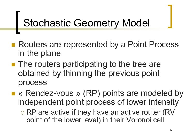 Stochastic Geometry Model n n n Routers are represented by a Point Process in