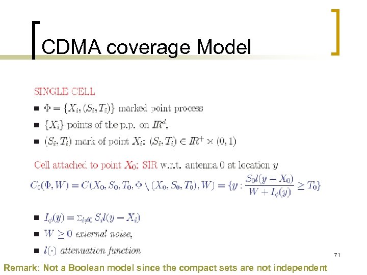 CDMA coverage Model 71 Remark: Not a Boolean model since the compact sets are