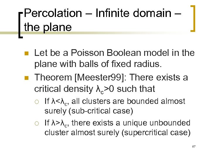 Percolation – Infinite domain – the plane n n Let be a Poisson Boolean