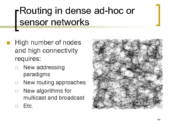 Routing in dense ad-hoc or sensor networks n High number of nodes and high
