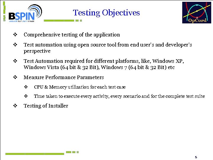 Testing Objectives v Comprehensive testing of the application v Test automation using open source