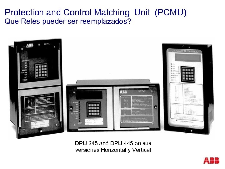 Protection and Control Matching Unit (PCMU) Que Reles pueder ser reemplazados? DPU 245 and