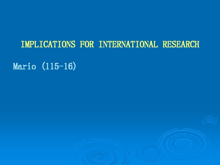 IMPLICATIONS FOR INTERNATIONAL RESEARCH Mario (115 -16) 