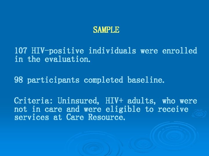 SAMPLE 107 HIV-positive individuals were enrolled in the evaluation. 98 participants completed baseline. Criteria: