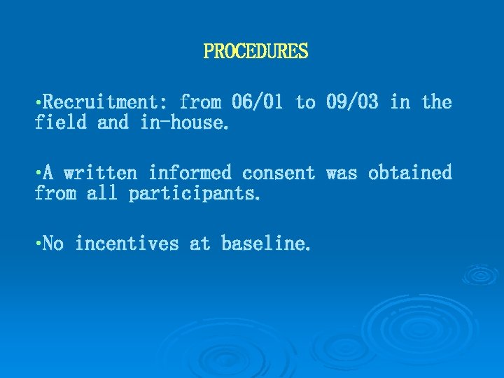 PROCEDURES • Recruitment: from 06/01 to 09/03 in the field and in-house. • A