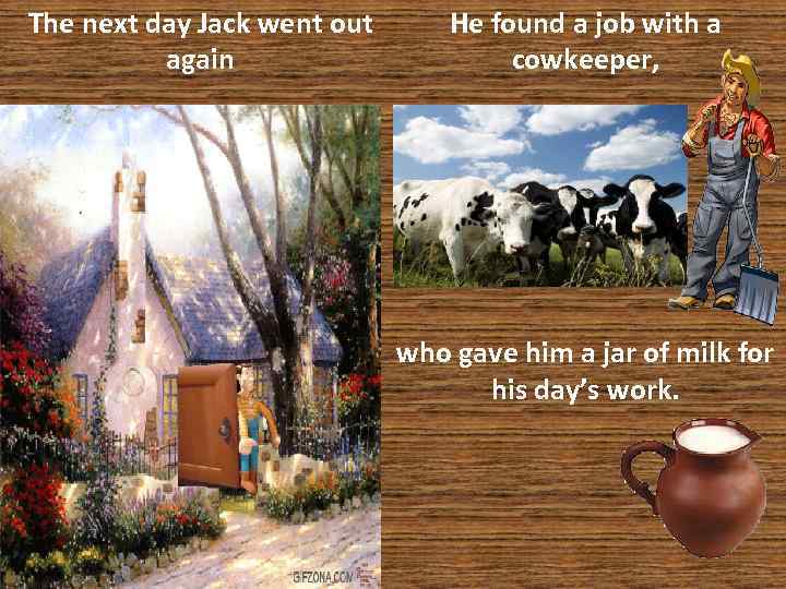 The next day Jack went out again He found a job with a cowkeeper,