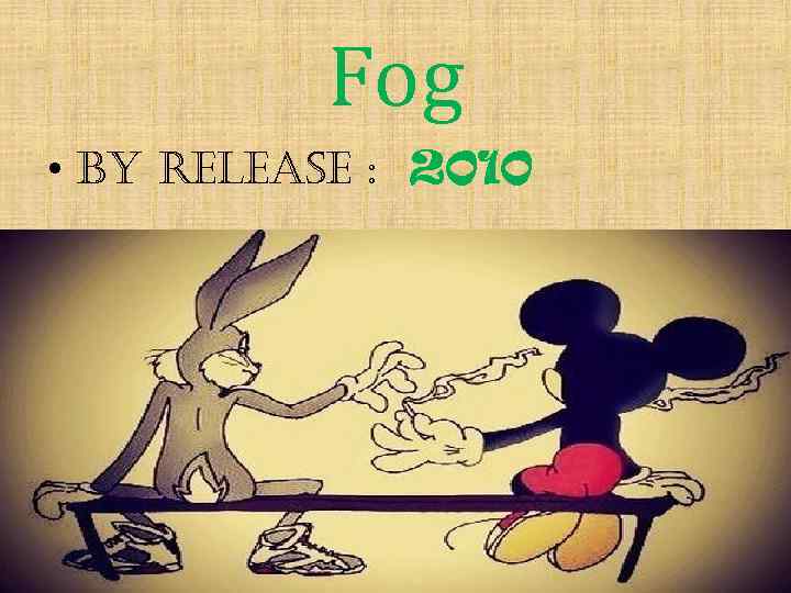 Fog • by release : 2010 