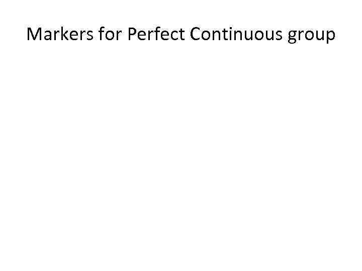 Markers for Perfect Continuous group 