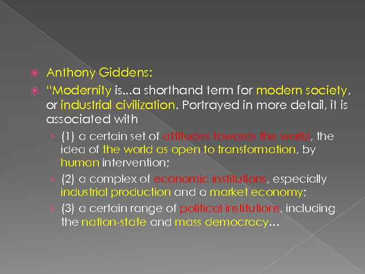 Anthony Giddens: “Modernity is. . . a shorthand term for modern society, or industrial