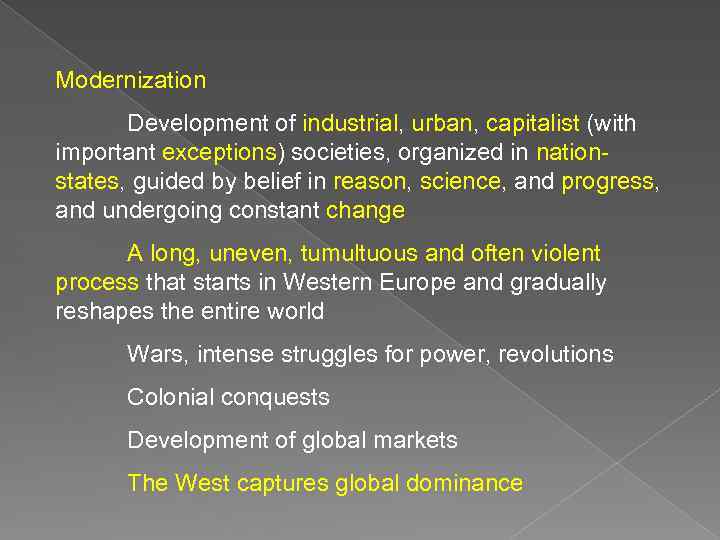 Modernization Development of industrial, urban, capitalist (with important exceptions) societies, organized in nationstates, guided