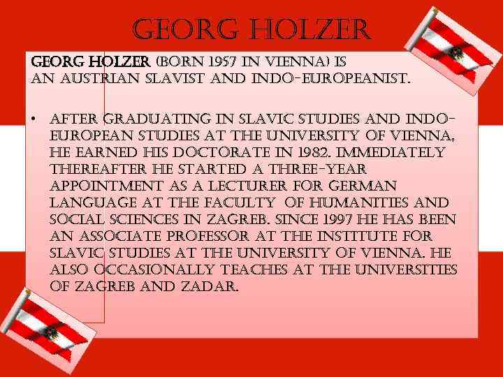 georg holzer (born 1957 in vienna) is an austrian slavist and indo-europeanist. • after