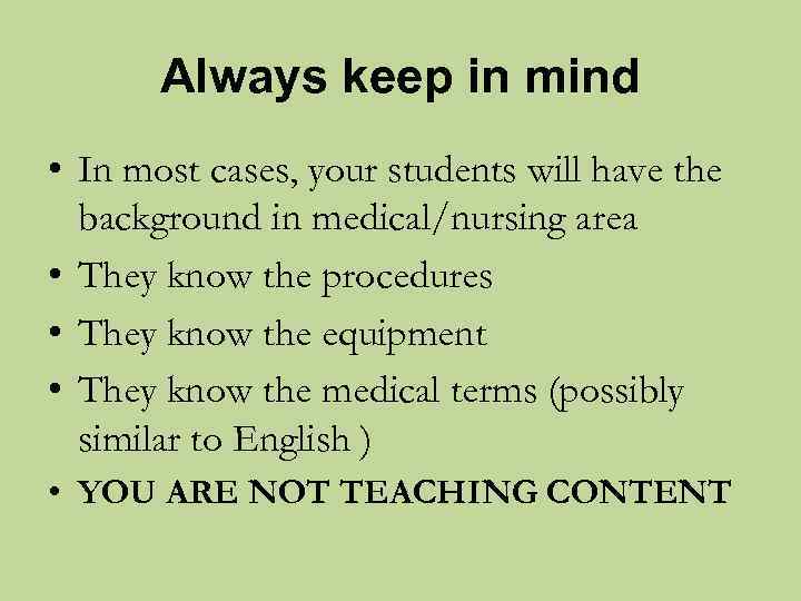 Always keep in mind • In most cases, your students will have the background