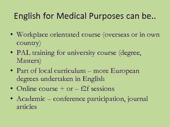 English for Medical Purposes can be. . • Workplace orientated course (overseas or in