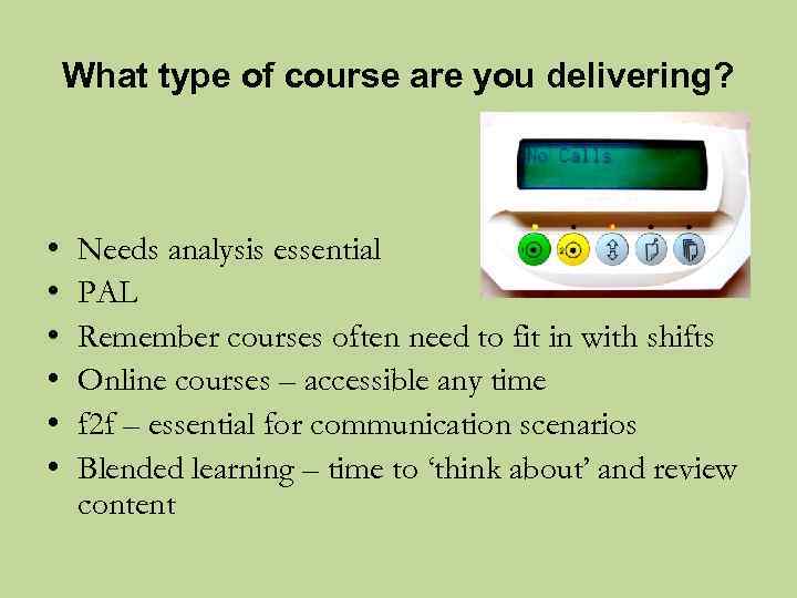 What type of course are you delivering? • • • Needs analysis essential PAL