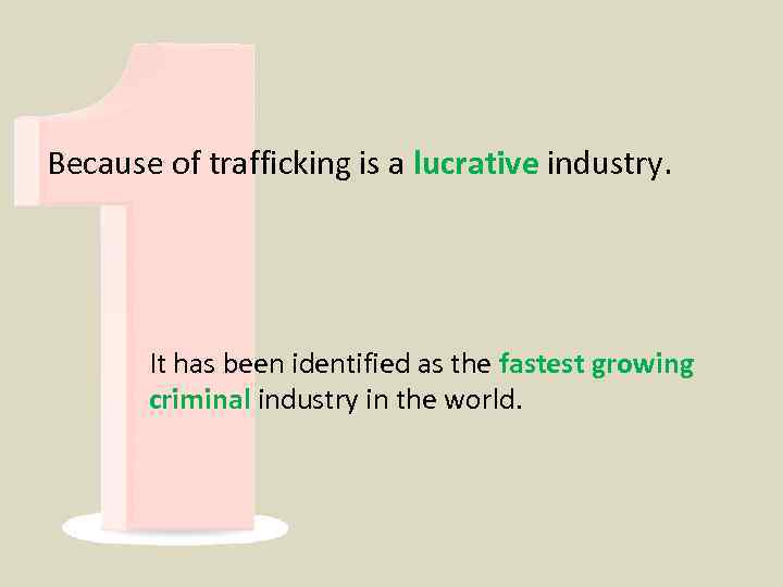 Because of trafficking is a lucrative industry. It has been identified as the fastest