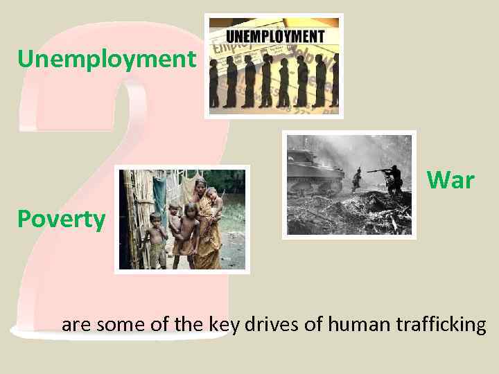 Unemployment War Poverty are some of the key drives of human trafficking 