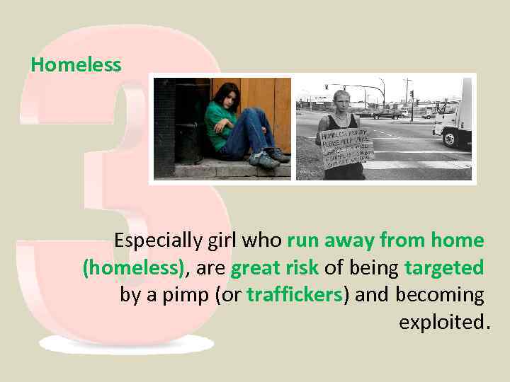 Homeless Especially girl who run away from home (homeless), are great risk of being