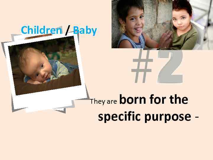 Children / Baby born for the specific purpose - They are 
