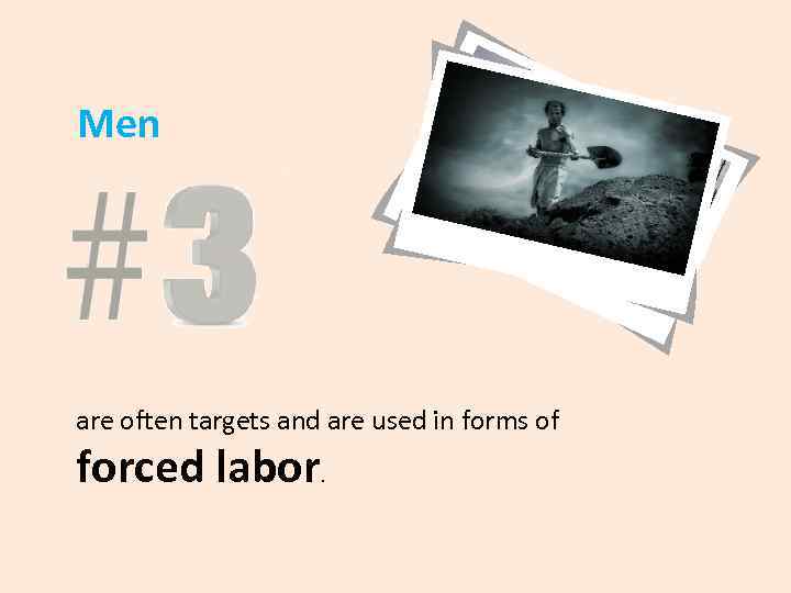 Men are often targets and are used in forms of forced labor. 