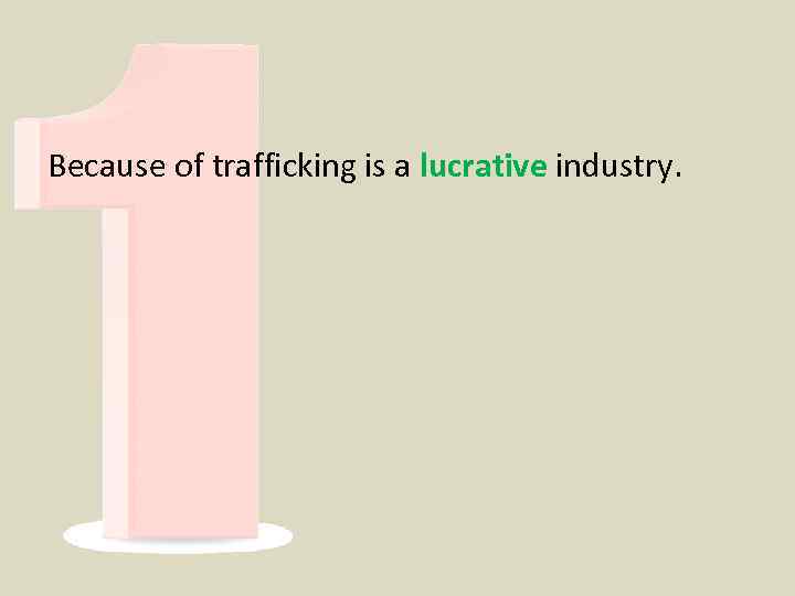 Because of trafficking is a lucrative industry. 