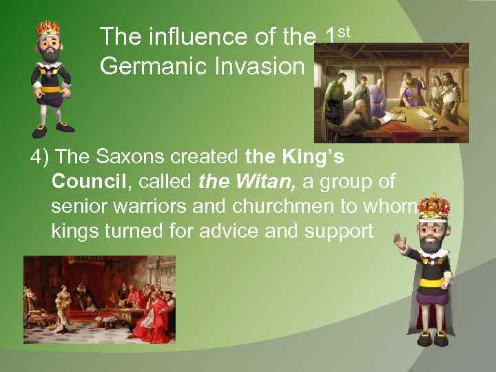 The influence of the 1 st Germanic Invasion 4) The Saxons created the King’s