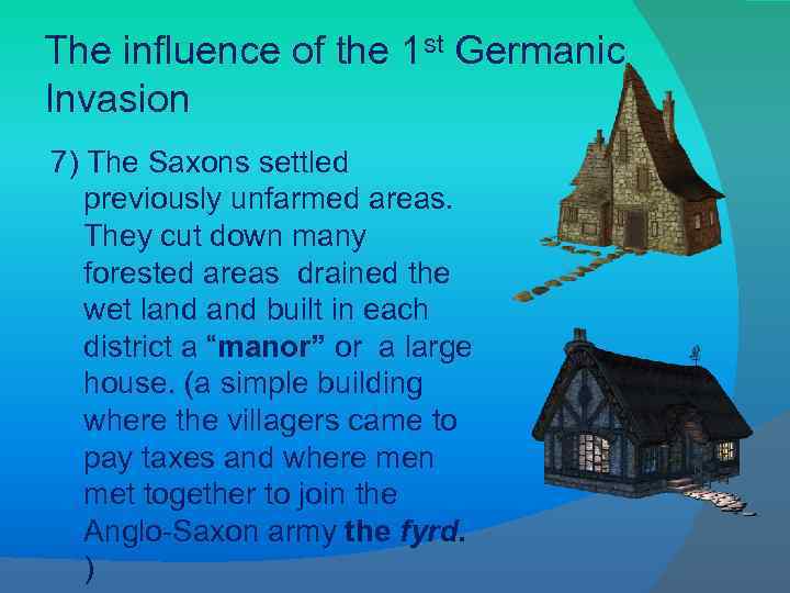 The influence of the 1 st Germanic Invasion 7) The Saxons settled previously unfarmed