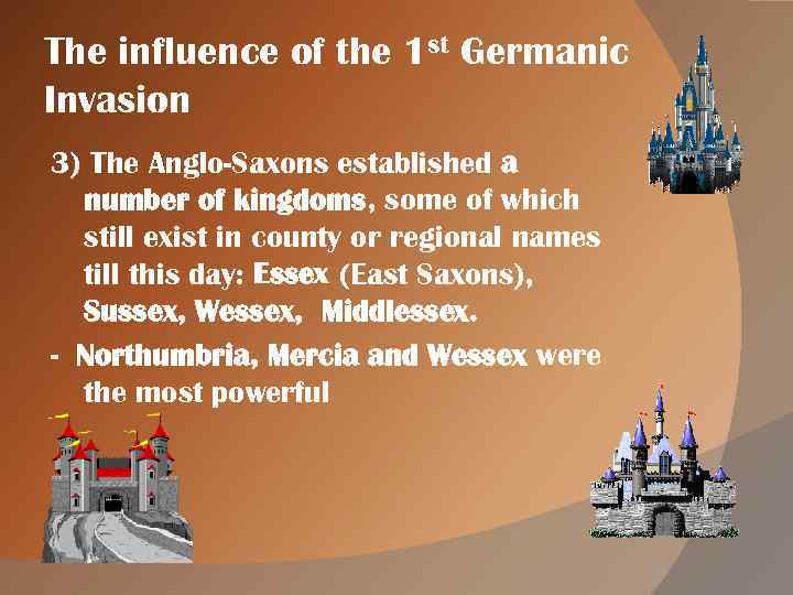 The influence of the 1 st Germanic Invasion 3) The Anglo-Saxons established a number