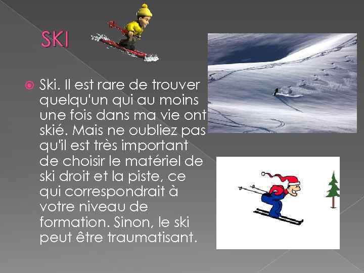 SKI Ski. Il est rare de trouver quelqu'un qui au moins une fois dans